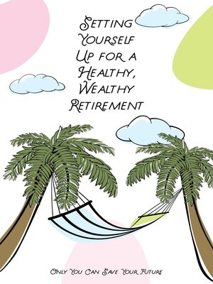 cover image of Setting Yourself Up for a Wealthy, Healthy Retirement